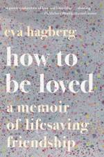 How To Be Loved af Eva Hagberg