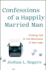 Confessions of a Happily Married Man af Joshua Rogers