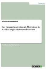 Der Unterrichtseinstieg als Motivation fur Schuler. Moeglichkeiten und Grenzen af Ramona Frommknecht