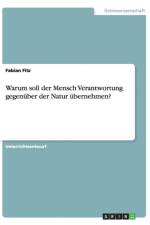 Warum soll der Mensch Verantwortung gegenuber der Natur ubernehmen? af Fabian Fitz