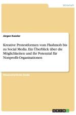 Kreative Protestformen vom Flashmob bis zu Social Media. Ein UEberblick uber die Moeglichkeiten und ihr Potenzial fur Nonprofit-Organisationen af Jürgen Kaesler