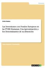 Las Inversiones con Fondos Europeos en las PYME Rumanas. Una Aproximacion a los Determinantes de su Absorcion af Livia Ivascu