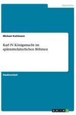 Karl IV. Koenigsmacht im spatmittelalterlichen Boehmen af Michael Kuhlmann