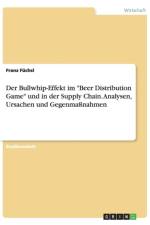 Der Bullwhip-Effekt im Beer Distribution Game und in der Supply Chain. Analysen, Ursachen und Gegenmassnahmen af Franz Fuchsl