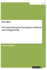 Entwicklung des Tennissports. Material und Schlagtechnik af Peter Roessel