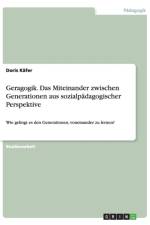 Geragogik. Das Miteinander zwischen Generationen aus sozialpadagogischer Perspektive af Doris Kafer