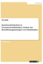 Kundenzufriedenheit in Genossenschaftsbanken. Analyse der Beeinflussungsstrategien von Direktbanken af Tim Stolle