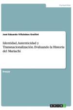 Identidad, Autenticidad y Transnacionalizacion. Evaluando la Historia del Mariachi af José Eduardo Villalobos Graillet