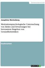 Motivationspsychologische Untersuchung von Zielen und Erwartungen bei bewusstem Eingehen von Gesundheitsrisiken af Josephine Wartenberg