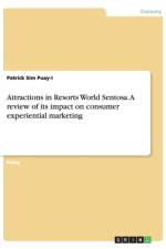 Attractions in Resorts World Sentosa. A review of its impact on consumer experiential marketing af Patrick Sim Puay-I