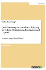 Qualitatsmanagement und -zertifizierung. Investition, Finanzierung, Produktion und Logistik af Stefan Hausenbiegl