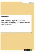 Beschaffungslogistik und Sourcing Strategien. Grundlagen, Zusammenhange und UEberblick af Saskia Weegls