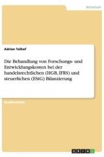 Behandlung von Forschungs- und Entwicklungskosten bei der handelsrechtlichen (HGB, IFRS) und steuerlichen (EStG) Bilanzierung af Adrian Talhof