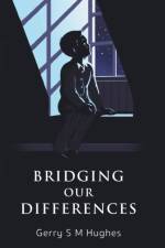 Bridging Our Differences af Gerry S M Hughes