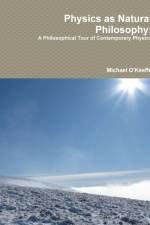 Physics as Natural Philosophy: A Philosophical Tour of Contemporary Physics af Michael O'Keeffe