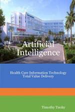 Artificial Intelligence Health Care Information Technology Total Value Delivery af Timothy Tuohy