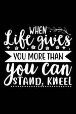 When Life Gives You More Than You Can Stand, Kneel af Joyful Creations