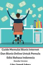 Guide Memulai Bisnis Internet Dan Bisnis Online Untuk Pemula Edisi Bahasa Indonesia Standar Version af Cyber Jannah Sakura