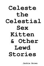 Celeste the Celestial Sex Kitten & Other Lewd Stories af Jackie Brown