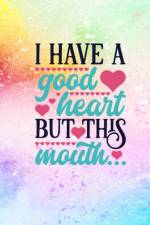 I Have A Good Heart But This Mouth af Joyful Creations