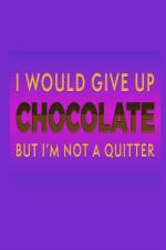 I Would Give Up Chocolate But I'm Not A Quitter af Joyful Creations