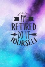 I'm Retired Do It Yourself af Joyful Creations