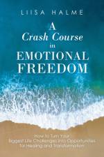 Crash Course in Emotional Freedom af Liisa Halme