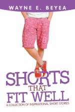 Shorts That Fit Well af Wayne E Beyea