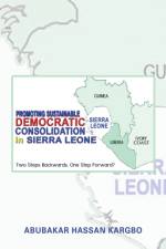 Promoting Sustainable Democratic Consolidation in Sierra Leone af Abubakar Hassan Kargbo