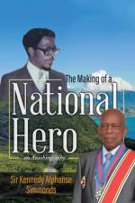 Making of a National Hero af Sir Kennedy Alphonse Simmonds