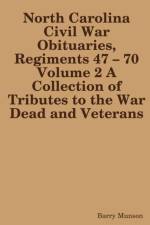 North Carolina Civil War Obituaries, Regiments 47 - 70 Volume 2 A Collection of Tributes to the War Dead and Veterans af Barry Munson