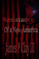 Resistance of a New America af James P Clay III