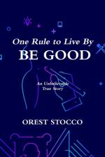 One Rule to Live By BE GOOD af Orest Stocco