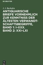 Antiquarische Briefe Vornehmlich Zur Kenntniss Der AEltesten Verwandtschaftsbegriffe, Band 1: I-XXX. Band 2: XXI-LXI af J J Bachofen