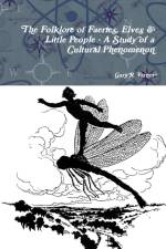 Folklore of Faeries, Elves & Little People - A Study in a Cultural Phenomenon af Gary R. Varner