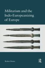 Militarism and the Indo-Europeanizing of Europe af Robert Drews