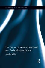 The Cult of St. Anne in Medieval and Early Modern Europe af Jennifer Welsh