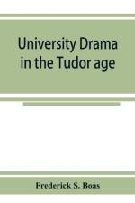 University drama in the Tudor age af Frederick S Boas