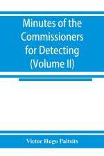 Minutes of the Commissioners for Detecting and Defeating Conspiracies in the State of New York af Victor Hugo Paltsits