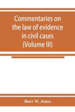 Commentaries on the law of evidence in civil cases (Volume III) af Burr W Jones