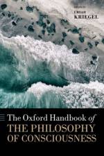 The Oxford Handbook of the Philosophy of Consciousness