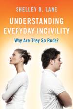 Understanding Everyday Incivility af Shelley D. Lane