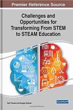 Challenges and Opportunities for Transforming From STEM to STEAM Education