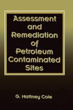 Assessment and Remediation of Petroleum Contaminated Sites af G. Mattney Cole