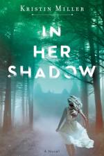 In Her Shadow af Kristin Miller