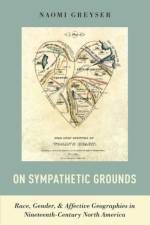 On Sympathetic Grounds af Naomi (Assistant Professor of Rhetoric and English Greyser