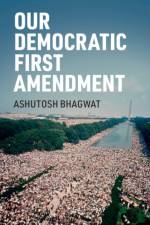 Our Democratic First Amendment af Ashutosh Bhagwat