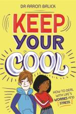 Keep Your Cool: How to Deal with Life's Worries and Stress af Dr Aaron Balick (Dr)