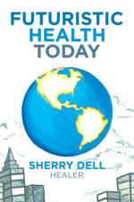 Futuristic Health Today af Sherry Dell