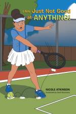 I Am Just Not Good at Anything! af Nicole Atkinson
